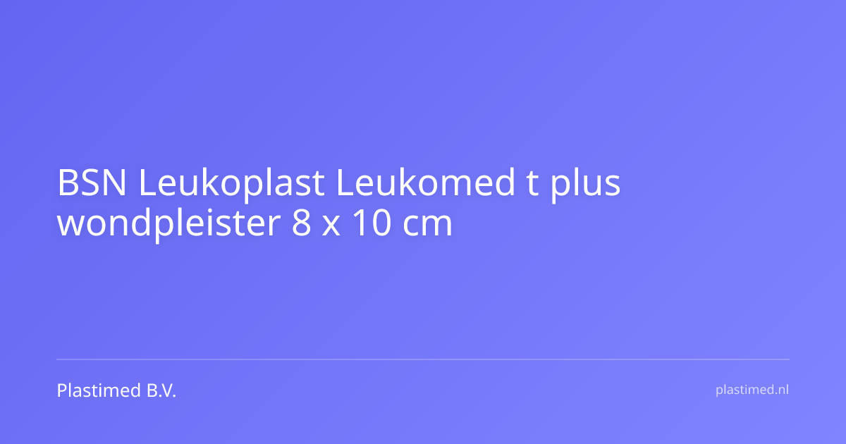 BSN Leukoplast Leukomed t plus wondpleister 8 x 10 cm