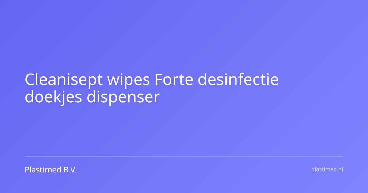 Cleanisept wipes Forte desinfectie doekjes dispenser