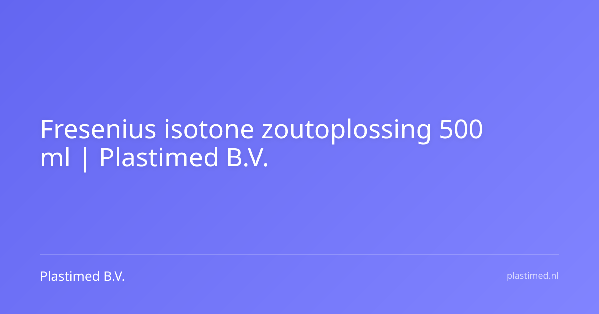 Fresenius isotone zoutoplossing 500 ml