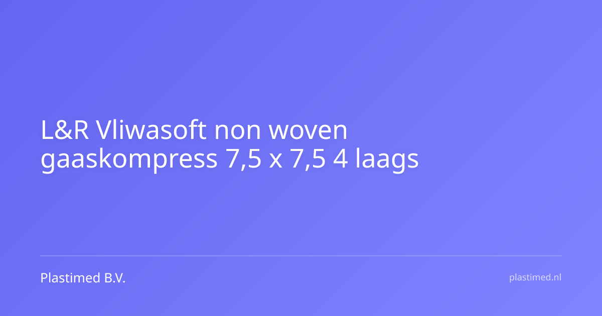 L&R Vliwasoft non woven gaaskompress 7,5 x 7,5 4 laags
