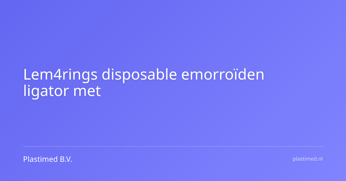 Lem4rings disposable emorroïden ligator met zuigmogelijkheid met 4 voorgeladen latex vrije ringetjes