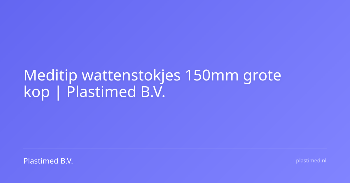 Meditip wattenstokjes 150mm grote kop