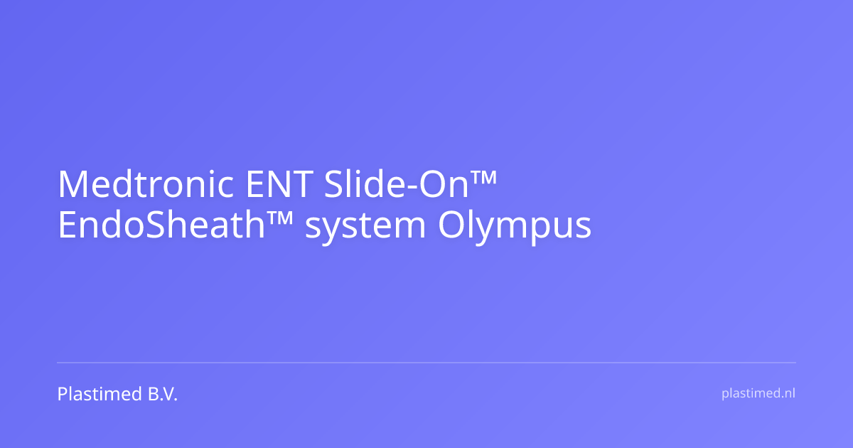 Medtronic ENT Slide-On™ EndoSheath™ system Olympus ENF-P4/ENF-GP