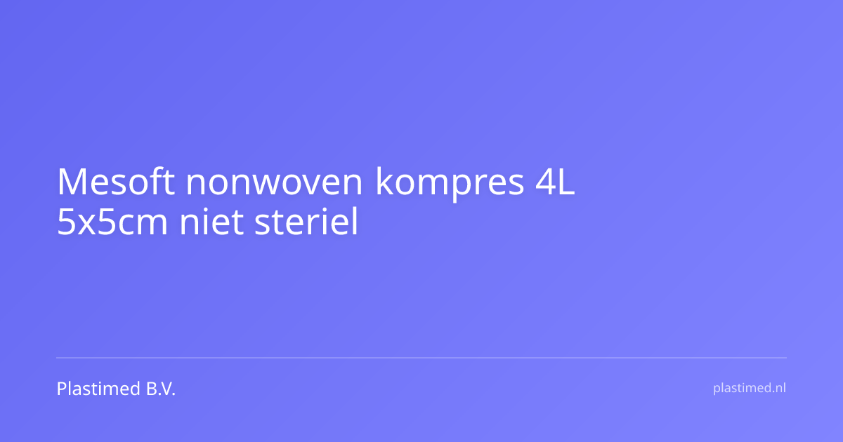 Mesoft nonwoven kompres 4L 5x5cm niet steriel