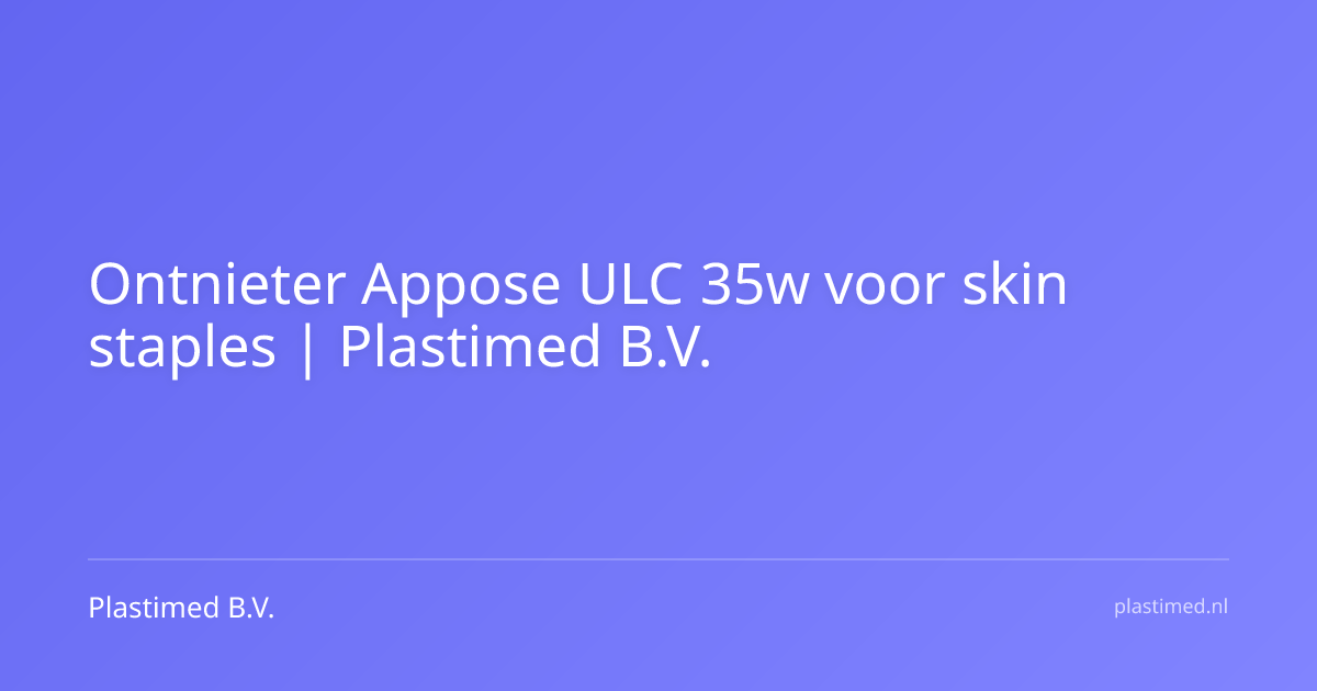 Ontnieter Appose ULC 35w voor skin staples