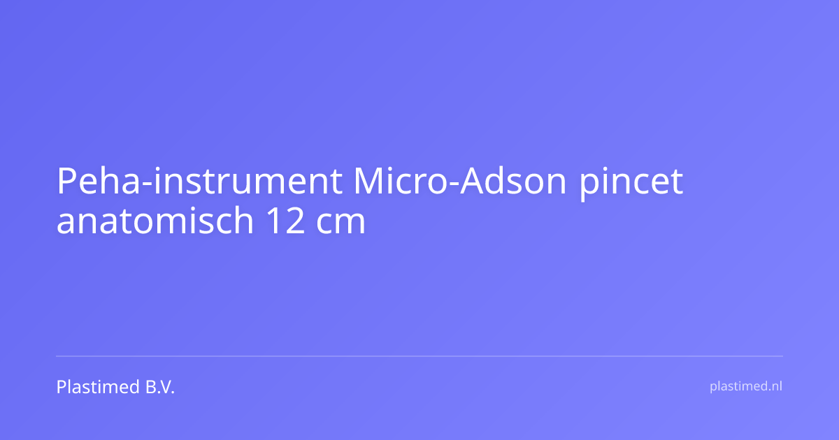 Peha-instrument Micro-Adson pincet anatomisch 12 cm