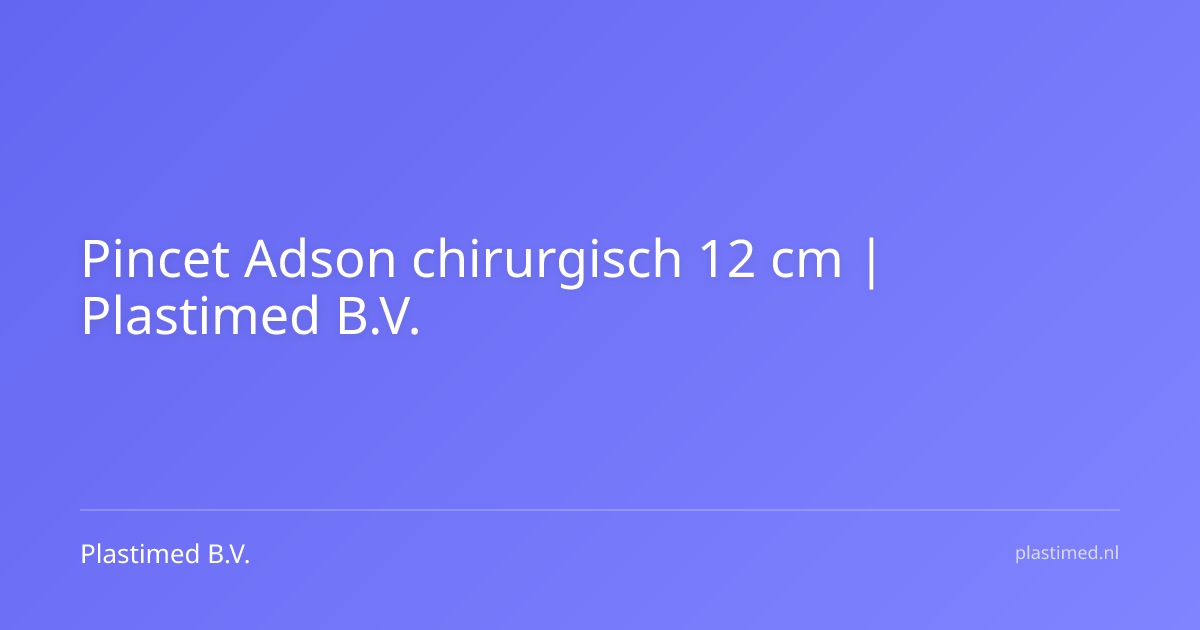 Pincet Adson chirurgisch 12 cm