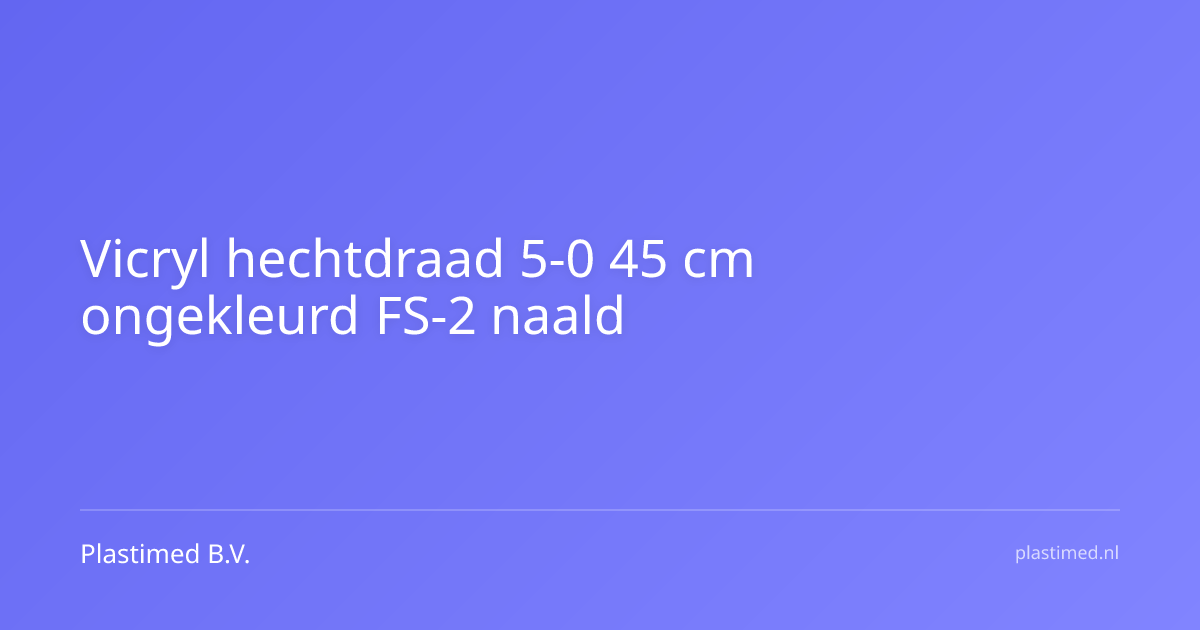 Vicryl hechtdraad 5-0 45 cm ongekleurd FS-2 naald