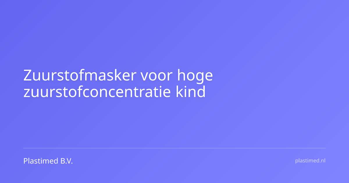 Zuurstofmasker voor hoge zuurstofconcentratie kind